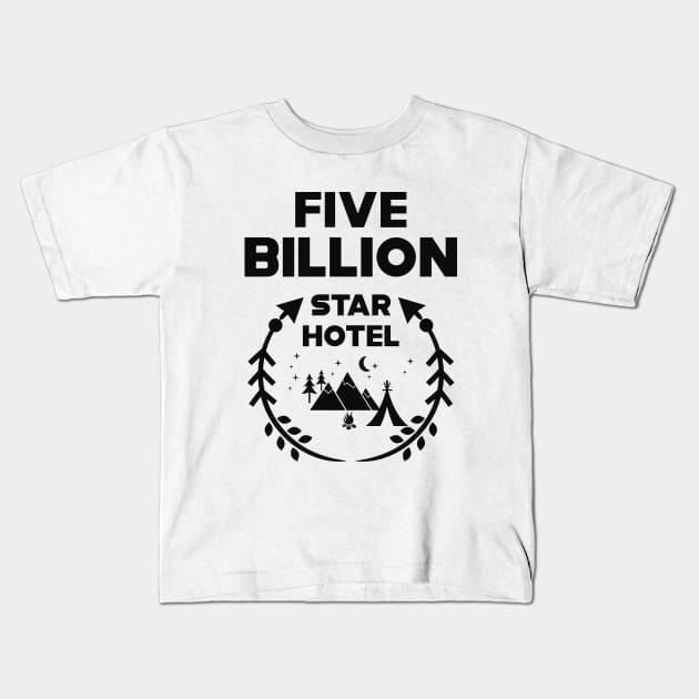 Camping - Five Billion Star Hotel Kids T-Shirt by KC Happy Shop